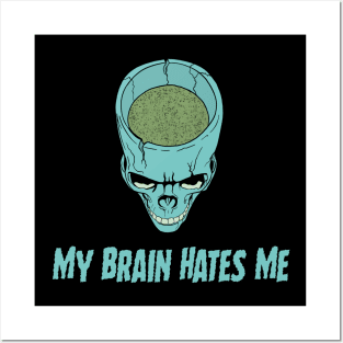 My Brain Hates Me Posters and Art